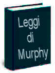 Legge di Murphy, sfortuna, sfiga, massime illuminanti per capire come gira il mondo